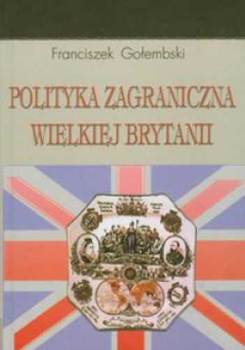 Okładka: Franciszek Gołembski - Polityka zagraniczna Wielkiej Brytanii