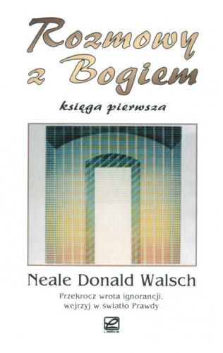 Okładka: Neale Donald Walsch - Rozmowy z Bogiem. Księga Pierwsza