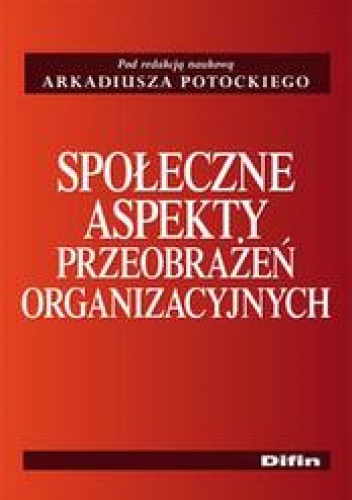 Okładka: Arkadiusz Potocki - Społeczne aspekty przeobrażeń organizacyjnych