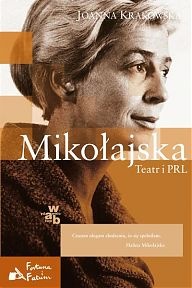 Okładka: Joanna Krakowska-Narożniak - Mikołajska. Teatr i PRL