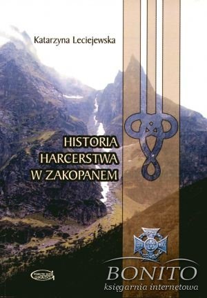 Okładka: Katarzyna Leciejewska - Historia harcerstwa w zakopanem
