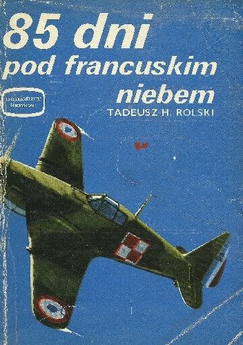 Okładka: Tadeusz Henryk Rolski - 85 dni pod francuskim niebem