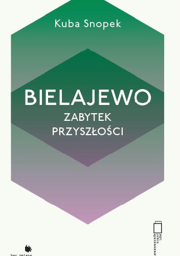 Okładka: Kuba Snopek - Bielajewo: zabytek przyszłości