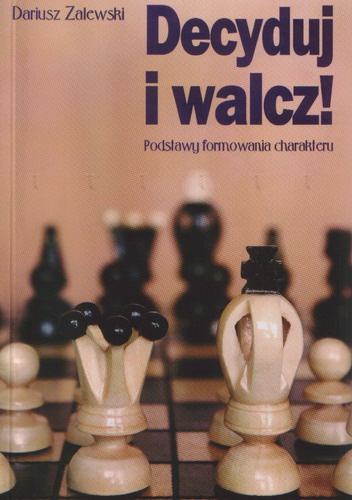 Okładka: Dariusz Zalewski - Decyduj i walcz! Podstawy formowania charakteru