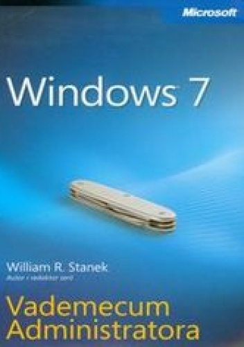 Okładka: William R. Stanek - Windows 7. Vademecum Administratora