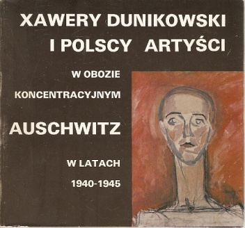 Okładka: Aleksandra Kodurowa - Xawery Dunikowski i polscy artyści w obozie koncentracyjnym Auschwitz w latach 1940-1945