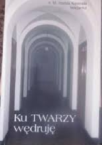 Okładka: M. Imelda Kosmala - Ku TWARZY wędruję