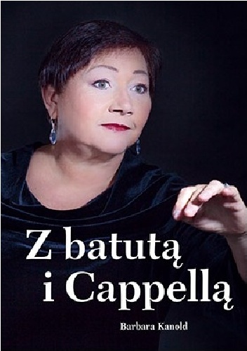 Okładka: Barbara Kanold - Z batutą i Cappellą