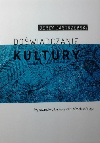 Okładka: Jerzy Jastrzębski - Doświadczanie kultury