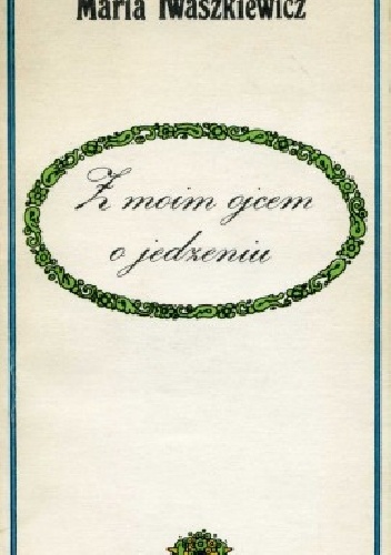 Okładka: Maria Iwaszkiewicz - Z moim ojcem o jedzeniu