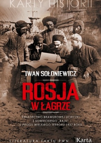 Okładka: Iwan Sołoniewicz - Rosja w łagrze. Świadectwo brawurowej ucieczki z sowieckiego „raju” u progu Wielkiego Terroru 1937 roku