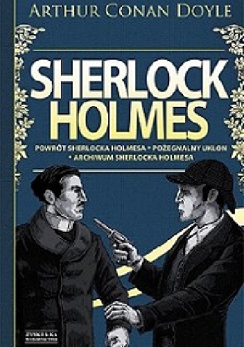 Okładka: Arthur Conan Doyle - Sherlock Holmes. Tom 3. Powrót Sherlocka Holmesa. Pożegnalny ukłon. Archiwum Sherlocka Holmesa
