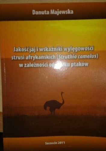 Okładka: Danuta Majewska - Jakość jaj i wskaźniki wylęgowości strusi afrykańskich w zależności od wieku ptaków