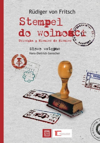 Okładka: Rüdiger von Fritsch - Stempel do wolności. Ucieczka z Niemiec do Niemiec