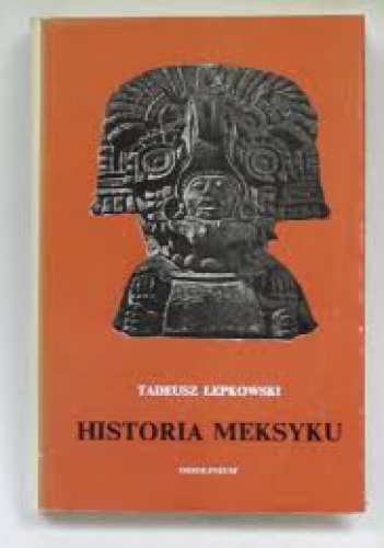 Okładka: Tadeusz Łepkowski - Historia Meksyku
