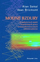 Okładka: Alan David Sokal - Modne bzdury. O nadużywaniu pojęć z zakresu nauk ścisłych przez postmodernistycznych intelektualistów