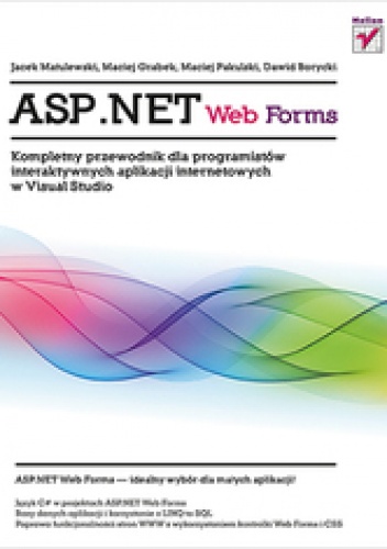 Okładka: Jacek Matulewski - ASP.NET Web Forms. Kompletny przewodnik dla programistów interaktywnych aplikacji internetowych w Visual Studio