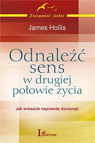 Okładka: James Hollis - Odnaleźć sens w drugiej połowie życia : jak wreszcie naprawdę dorosnąć