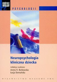 Okładka: Aneta R. Borkowska - Neuropsychologia kliniczna dziecka