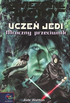 Okładka: Jude Watson - Uczeń Jedi: Mroczny Przeciwnik