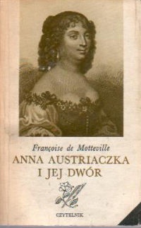 Okładka: Francoise de Motteville - Anna Austriaczka i jej dwór