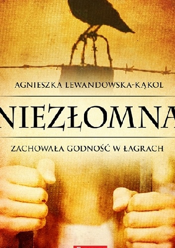Okładka: Agnieszka Lewandowska - Kąkol - Niezłomna. Zachowała godność w łagrach
