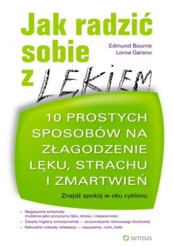 Okładka: Edmund Bourne - Jak radzić sobie z lękiem. 10 prostych sposobów na złagodzenie lęku, strachu i zmartwień