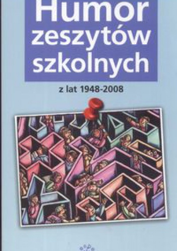 Krystyna Gałkiewicz - Humor zeszytów szkolnych z lat 1948-2008