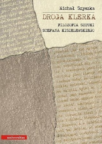 Okładka: Michał Szyszka - Droga Klerka. Filozofia sztuki Stefana Kisielewskiego