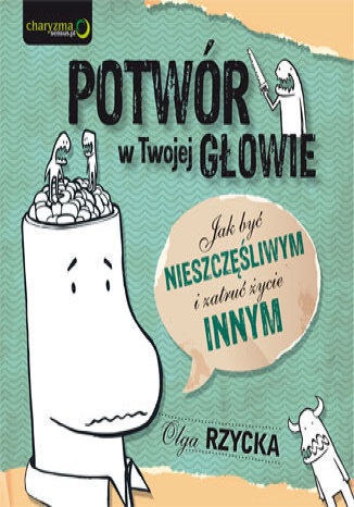 Okładka: Olga Rzycka - Potwór w Twojej głowie. Jak być nieszczęśliwym i zatruć życie innym