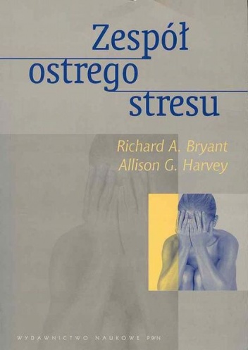 Okładka: Richard A. Bryant - Zespół ostrego stresu. Teoria, pomiar, terapia