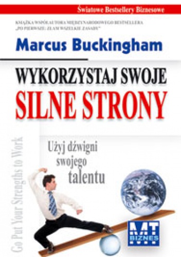 Okładka: Marcus Buckingham - Wykorzystaj swoje silne strony - Użyj dźwigni swojego talentu