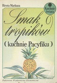 Okładka: Biruta Markuza - Smak tropików : (kuchnie Pacyfiku)
