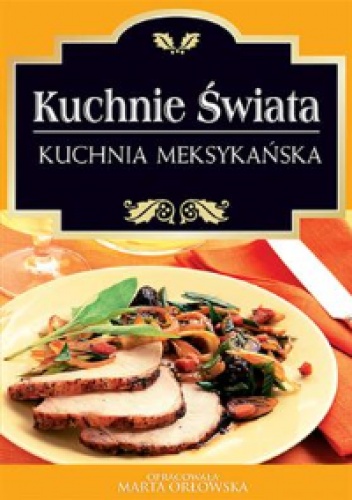 Okładka: Marta Orłowska - Kuchnie świata. Kuchnia meksykańska