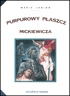 Okładka: Maria Janion - Purpurowy płaszcz Mickiewicza. Studium z historii poezji i mentalności