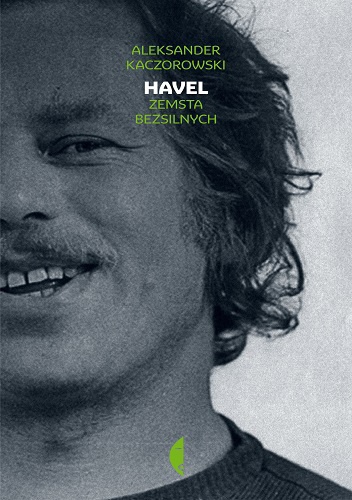 Okładka: Aleksander Kaczorowski - Havel.  Zemsta bezsilnych