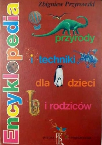 Okładka: Zbigniew Przyrowski - Encyklopedia przyrody i techniki dla dzieci i rodziców