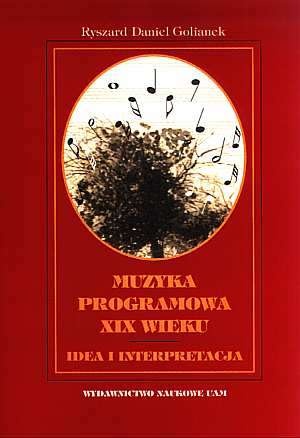 Okładka: Ryszard Daniel Golianek - Muzyka programowa XIX wieku. Idea i interpretacja