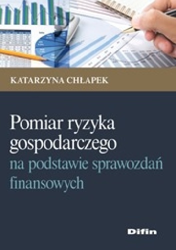 Okładka: Katarzyna Chłapek - Pomiary ryzyka gospodarczego na podstawie sprawozdań finansowych