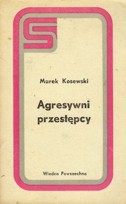 Okładka: Marek Kosewski - Agresywni przestępcy