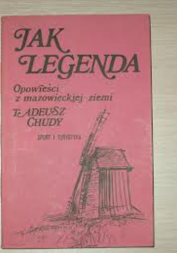 Okładka: Tadeusz Chudy - Jak legenda: Opowieści z mazowieckiej ziemi