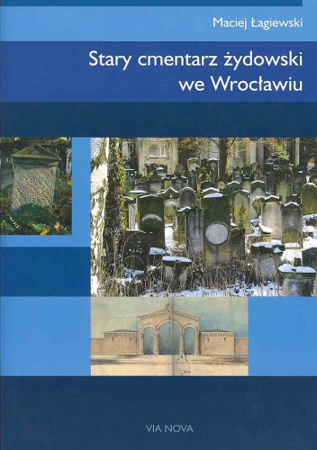Okładka: Maciej Łagiewski - Stary cmentarz żydowski we Wrocławiu