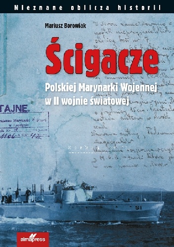 Okładka: Mariusz Borowiak - Ścigacze Polskiej Marynarki Wojennej w II wojnie światowej