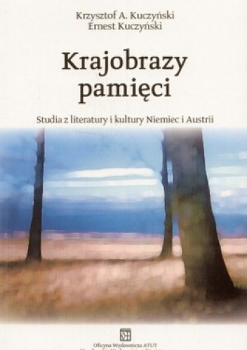 Okładka: Krzysztof Kuczyński - Krajobrazy pamięci. Studia z literatury i kultury Niemiec i Austrii