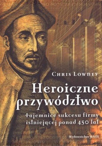 Okładka: Chris Lowney - Heroiczne przywództwo