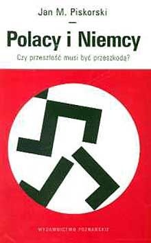 Okładka: Jan Maria Piskorski - Polacy i Niemcy. Czy przeszłość musi być przeszkodą?