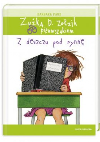 Okładka: Barbara Park - Zuźka D. Zołzik pierwszakiem. Z deszczu pod rynnę