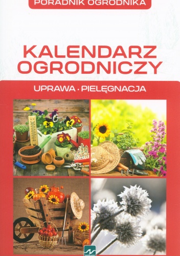 Okładka: Michał Mazik - Kalendarz ogrodniczy. Uprawa. Pielęgnacja