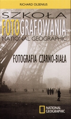 Okładka: Richard Olsenius - Szkoła fotografowania National Geographic. Fotografia czarno-biała