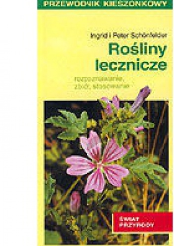 Okładka: Ingrid Schonfelder - Rośliny lecznicze. Rozpoznawanie, zbiór, stosowanie.